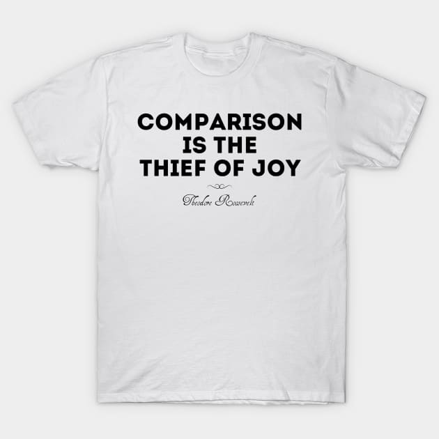 Comparison is the thief of joy T-Shirt by Dpe1974